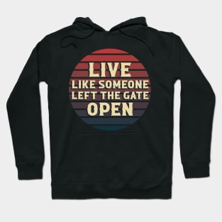 Live Like Someone Left The Gate Open Hoodie
